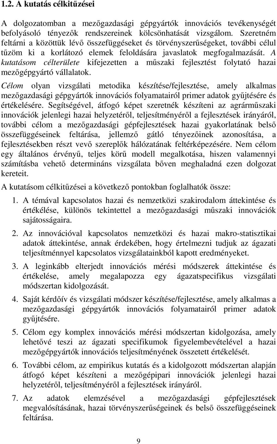 A kutatásom célterülete kifejezetten a műszaki fejlesztést folytató hazai mezőgépgyártó vállalatok.