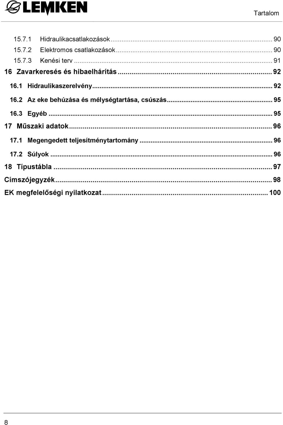 .. 95 16.3 Egyéb... 95 17 Műszaki adatok... 96 17.1 Megengedett teljesítménytartomány... 96 17.2 Súlyok.