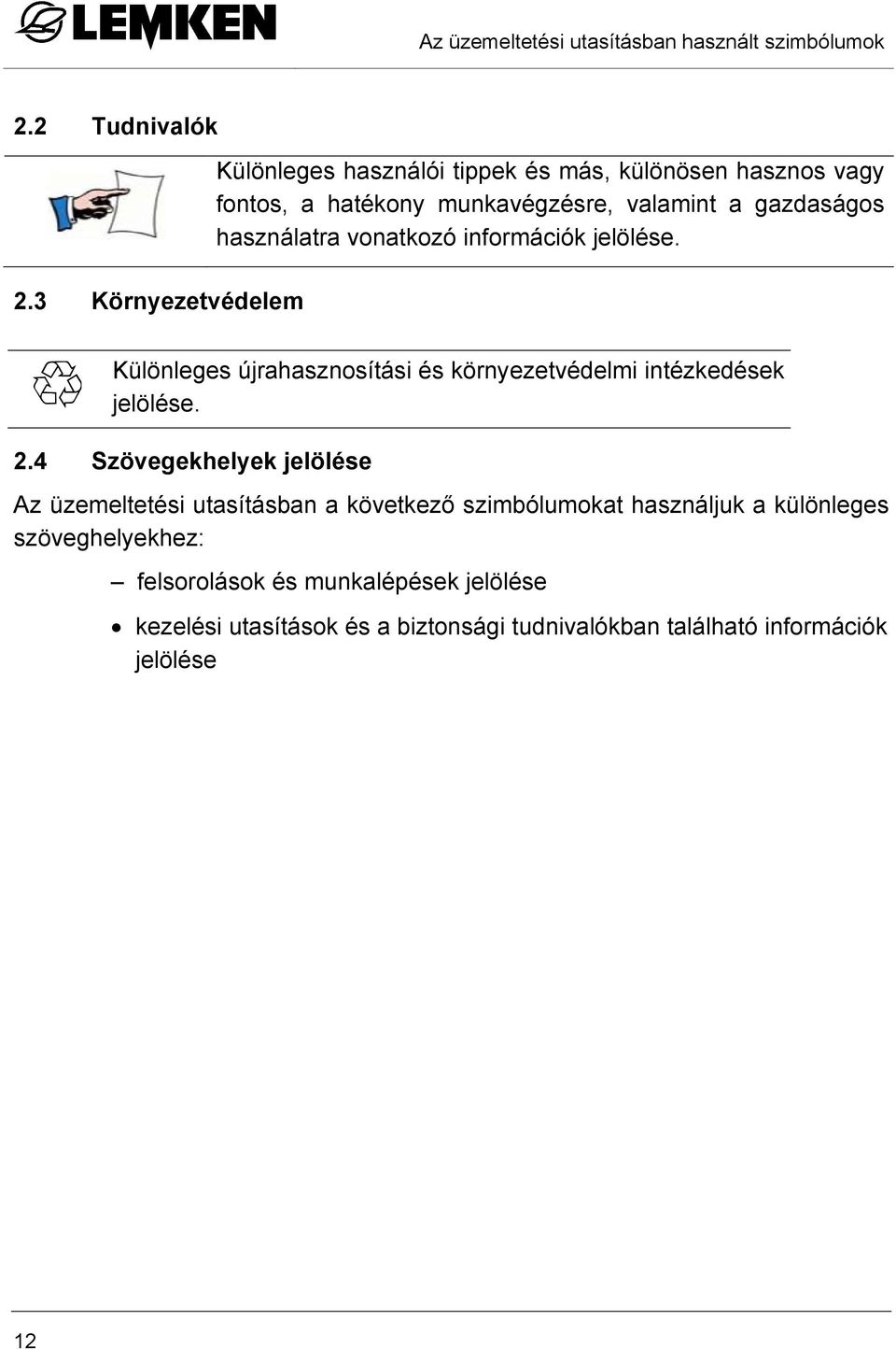 használatra vonatkozó információk jelölése. Különleges újrahasznosítási és környezetvédelmi intézkedések jelölése. 2.