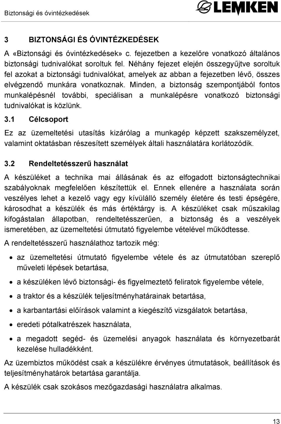 Minden, a biztonság szempontjából fontos munkalépésnél további, speciálisan a munkalépésre vonatkozó biztonsági tudnivalókat is közlünk. 3.