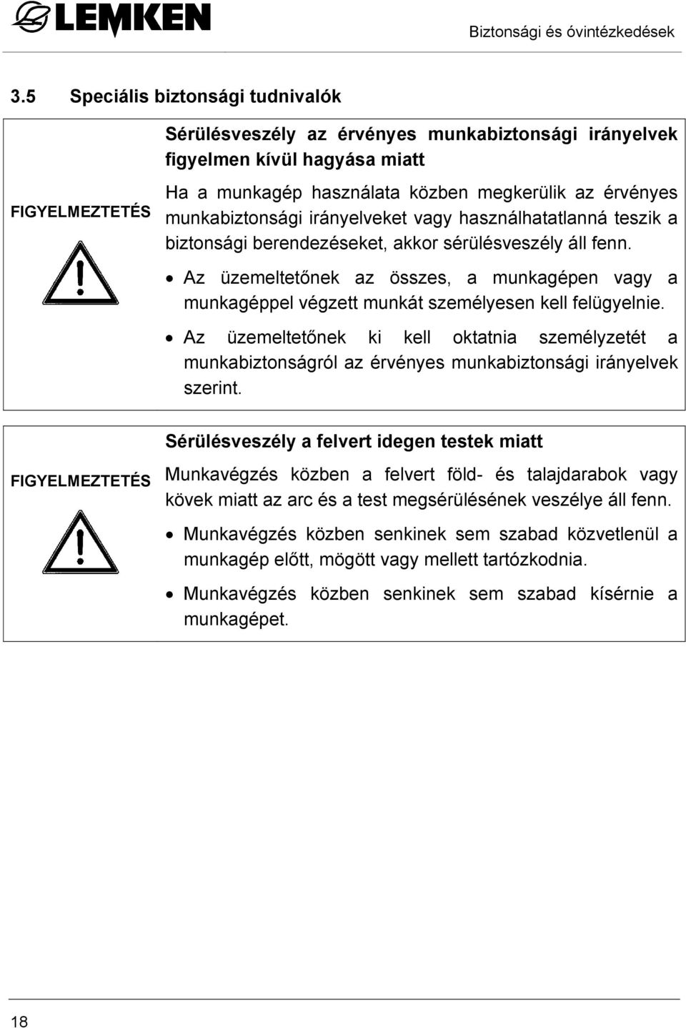 munkabiztonsági irányelveket vagy használhatatlanná teszik a biztonsági berendezéseket, akkor sérülésveszély áll fenn.