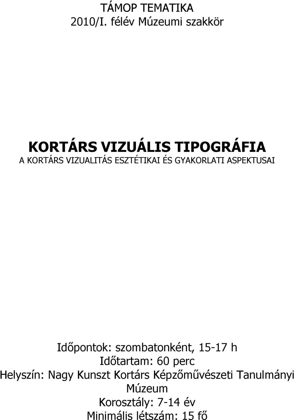 ESZTÉTIKAI ÉS GYAKORLATI ASPEKTUSAI Időpontok: szombatonként, 15-17 h