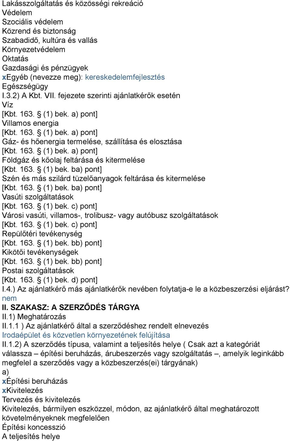 163. (1) bek. a) pont] Földgáz és kőolaj feltárása és kitermelése [Kbt. 163. (1) bek. ba) pont] Szén és más szilárd tüzelőanyagok feltárása és kitermelése [Kbt. 163. (1) bek. ba) pont] Vasúti szolgáltatások [Kbt.