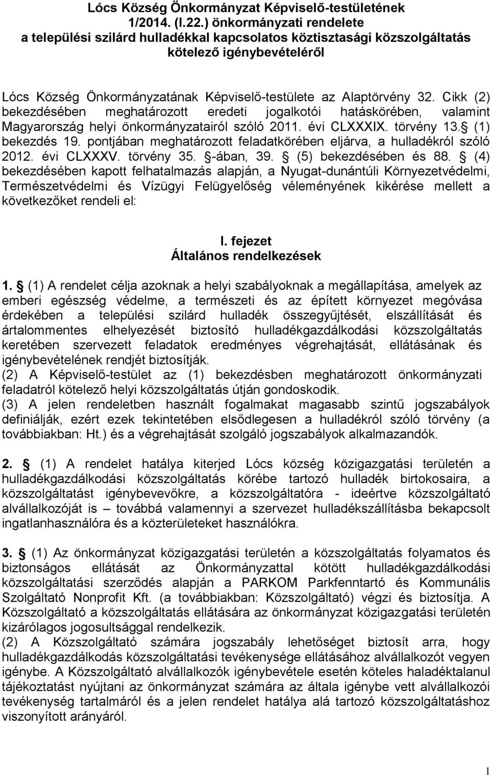 Cikk (2) bekezdésében meghatározott eredeti jogalkotói hatáskörében, valamint Magyarország helyi önkormányzatairól szóló 2011. évi CLXXXIX. törvény 13. (1) bekezdés 19.