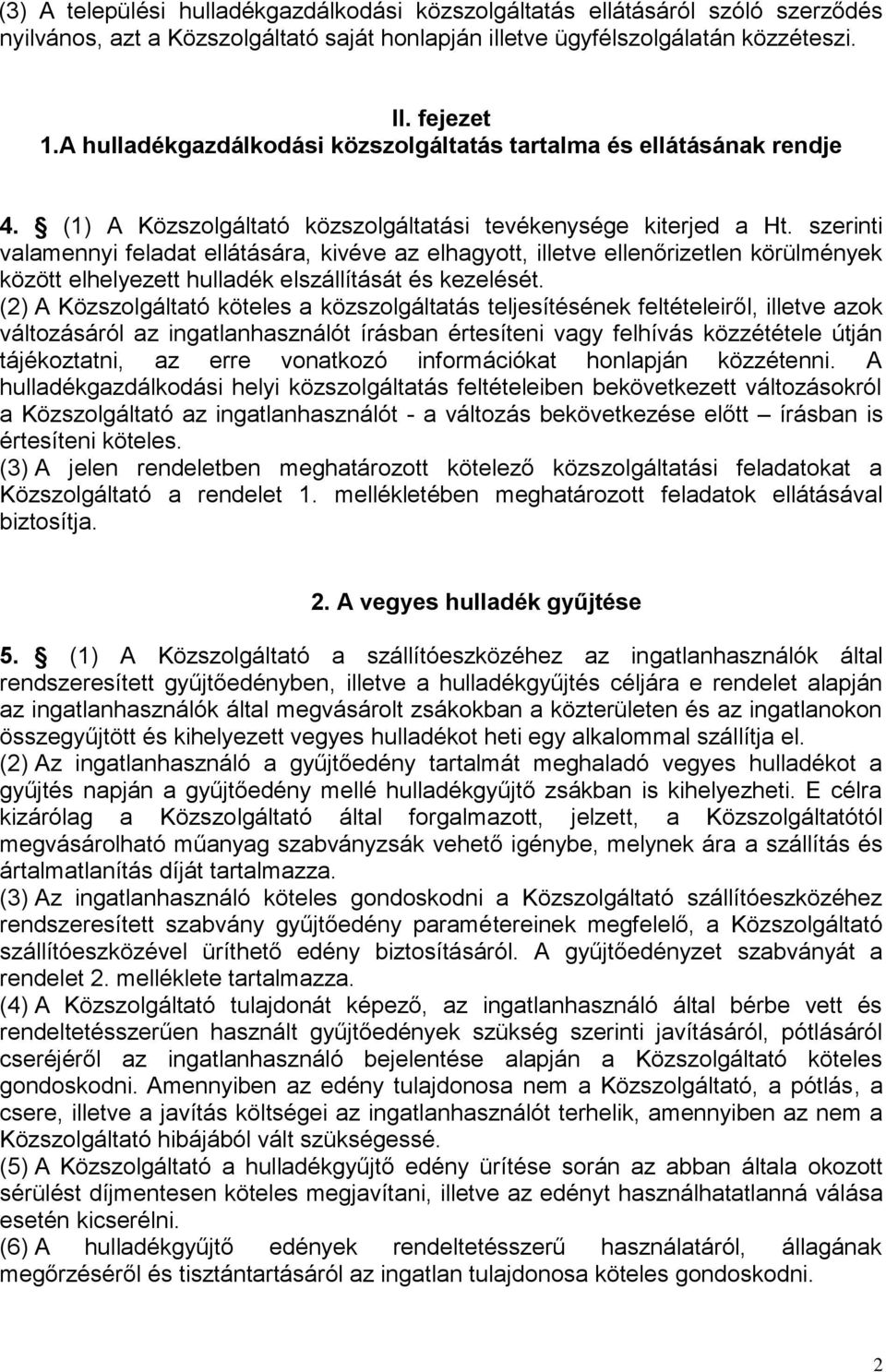 szerinti valamennyi feladat ellátására, kivéve az elhagyott, illetve ellenőrizetlen körülmények között elhelyezett hulladék elszállítását és kezelését.