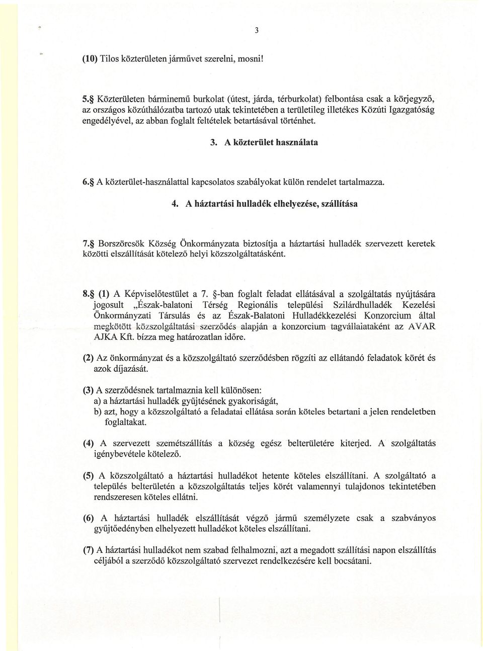 az abban foglalt feltételek betartásával történhet. 3. A közterület használata 6. A közterület-használattal kapcsolatos szabályokat külön rendelet tartalmazza. 4.