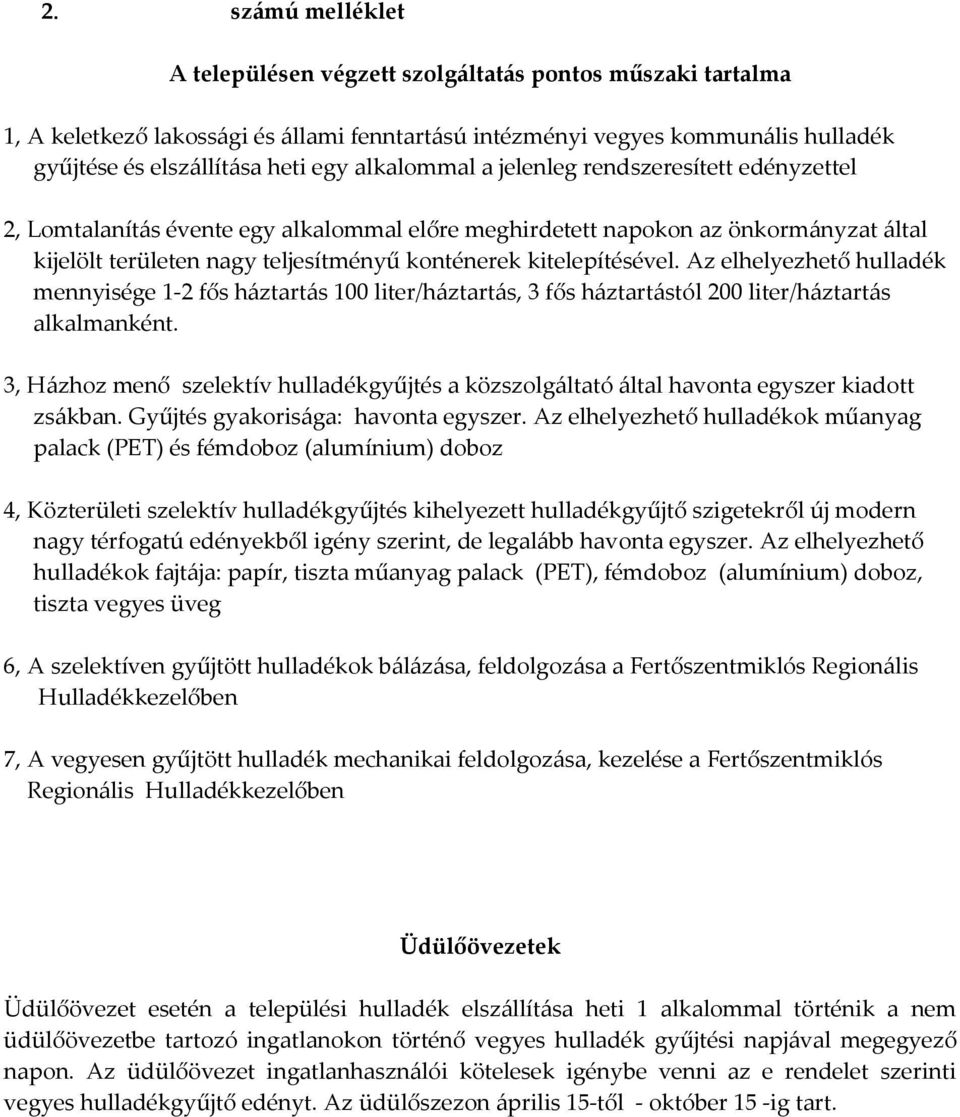 kitelepítésével. Az elhelyezhető hulladék mennyisége 1-2 fős háztartás 100 liter/háztartás, 3 fős háztartástól 200 liter/háztartás alkalmanként.