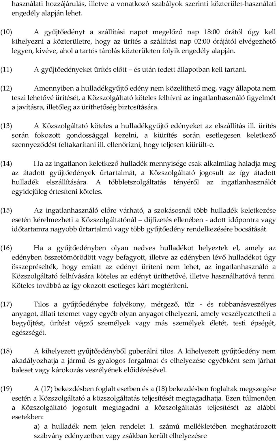 közterületen folyik engedély alapján. (11) A gyűjtőedényeket ürítés előtt és után fedett állapotban kell tartani.