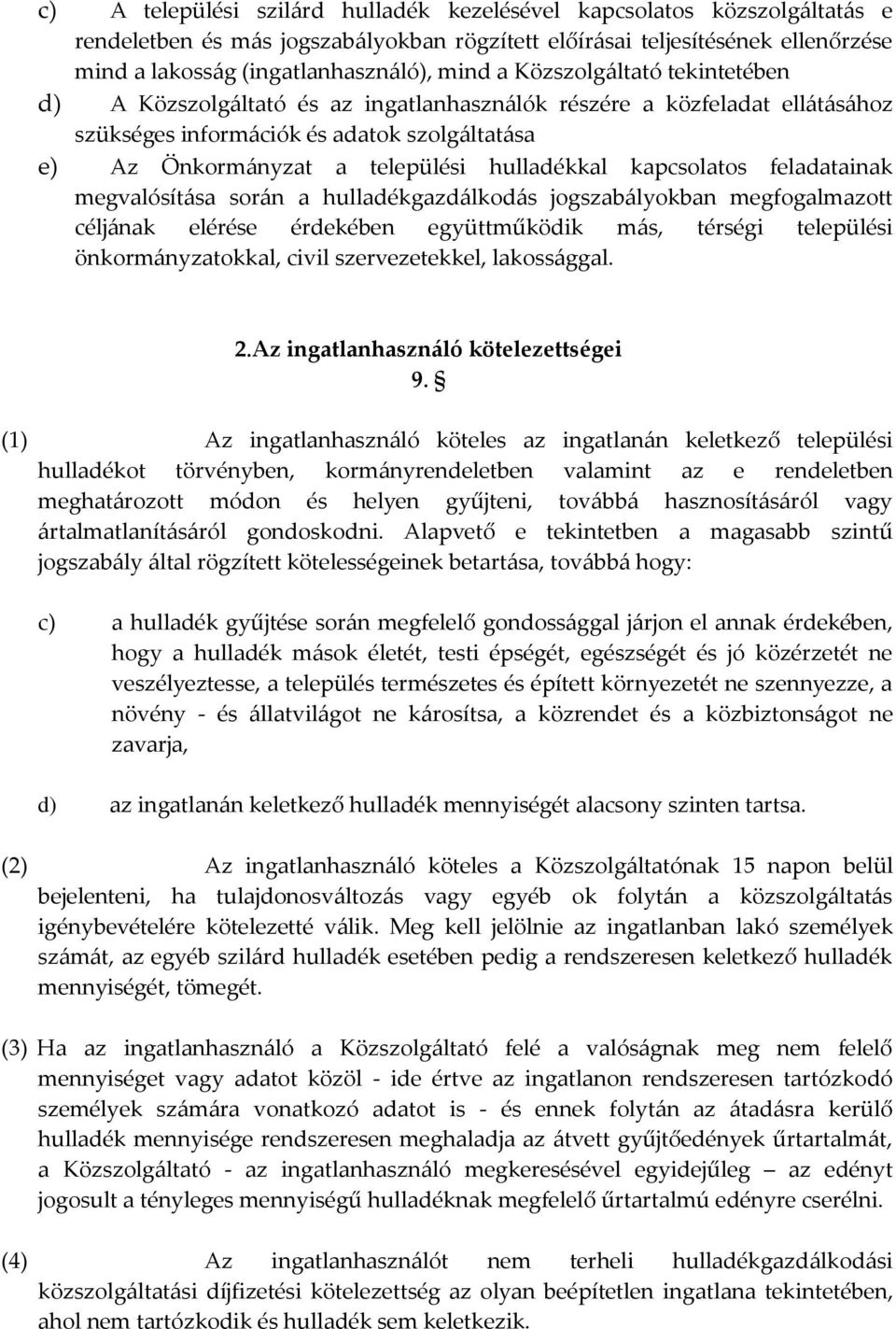 kapcsolatos feladatainak megvalósítása során a hulladékgazdálkodás jogszabályokban megfogalmazott céljának elérése érdekében együttműködik más, térségi települési önkormányzatokkal, civil