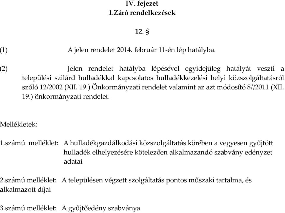 (XII. 19.) Önkormányzati rendelet valamint az azt módosító 8//2011 (XII. 19.) önkormányzati rendelet. Mellékletek: 1.