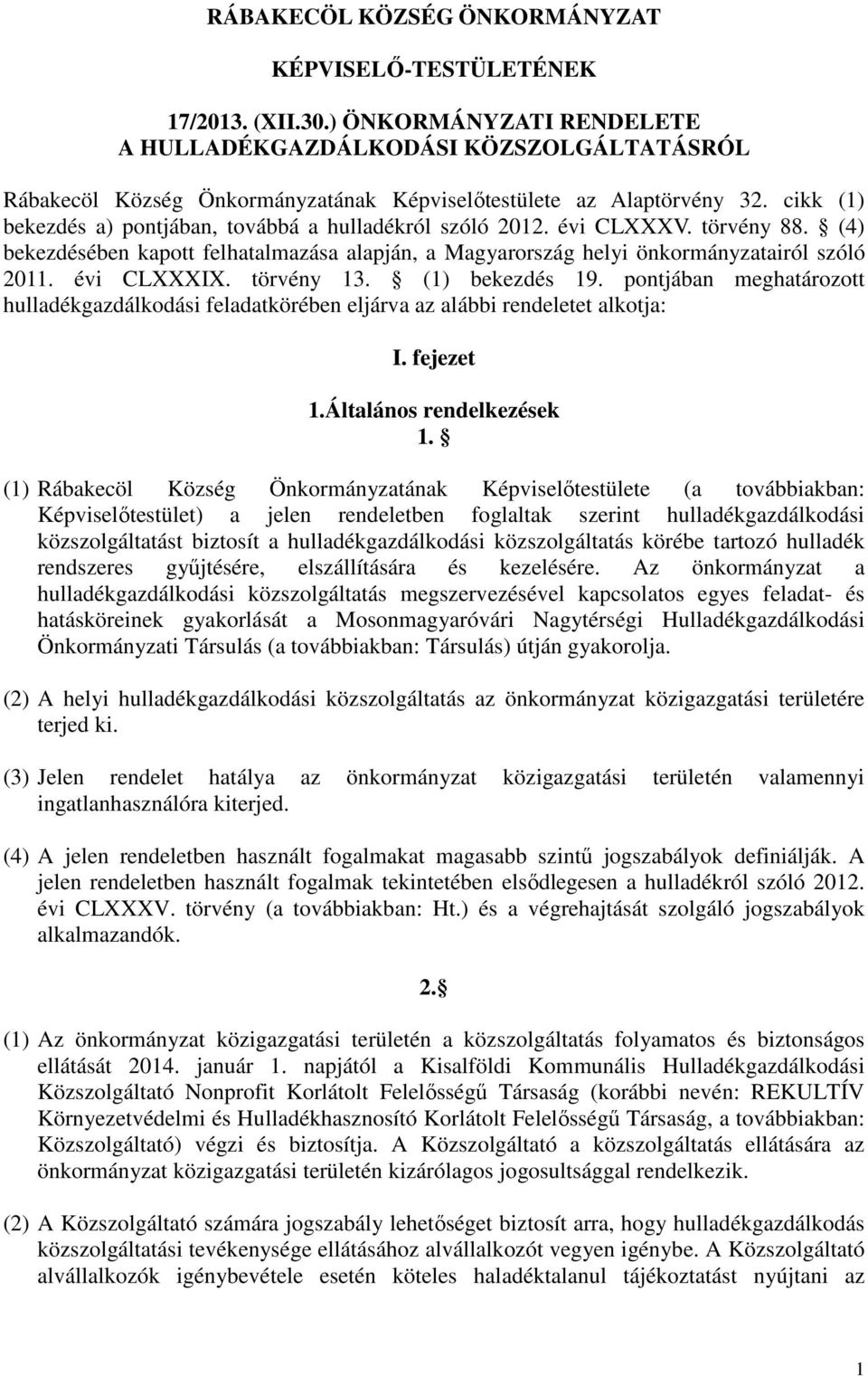 cikk (1) bekezdés a) pontjában, továbbá a hulladékról szóló 2012. évi CLXXXV. törvény 88. (4) bekezdésében kapott felhatalmazása alapján, a Magyarország helyi önkormányzatairól szóló 2011.