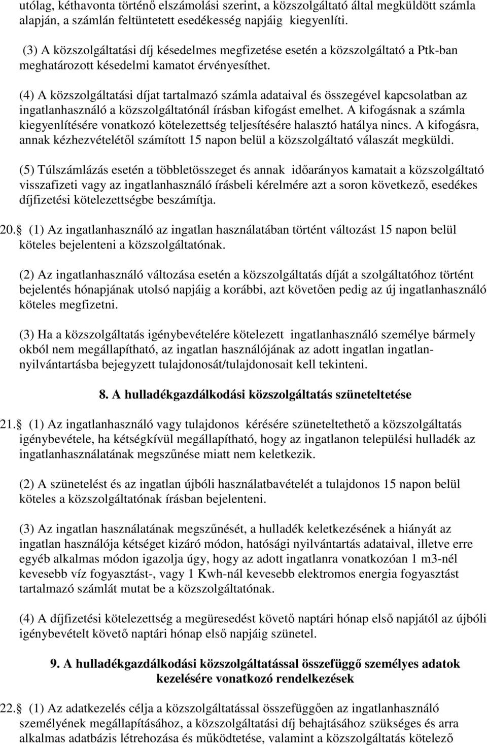 (4) A közszolgáltatási díjat tartalmazó számla adataival és összegével kapcsolatban az ingatlanhasználó a közszolgáltatónál írásban kifogást emelhet.