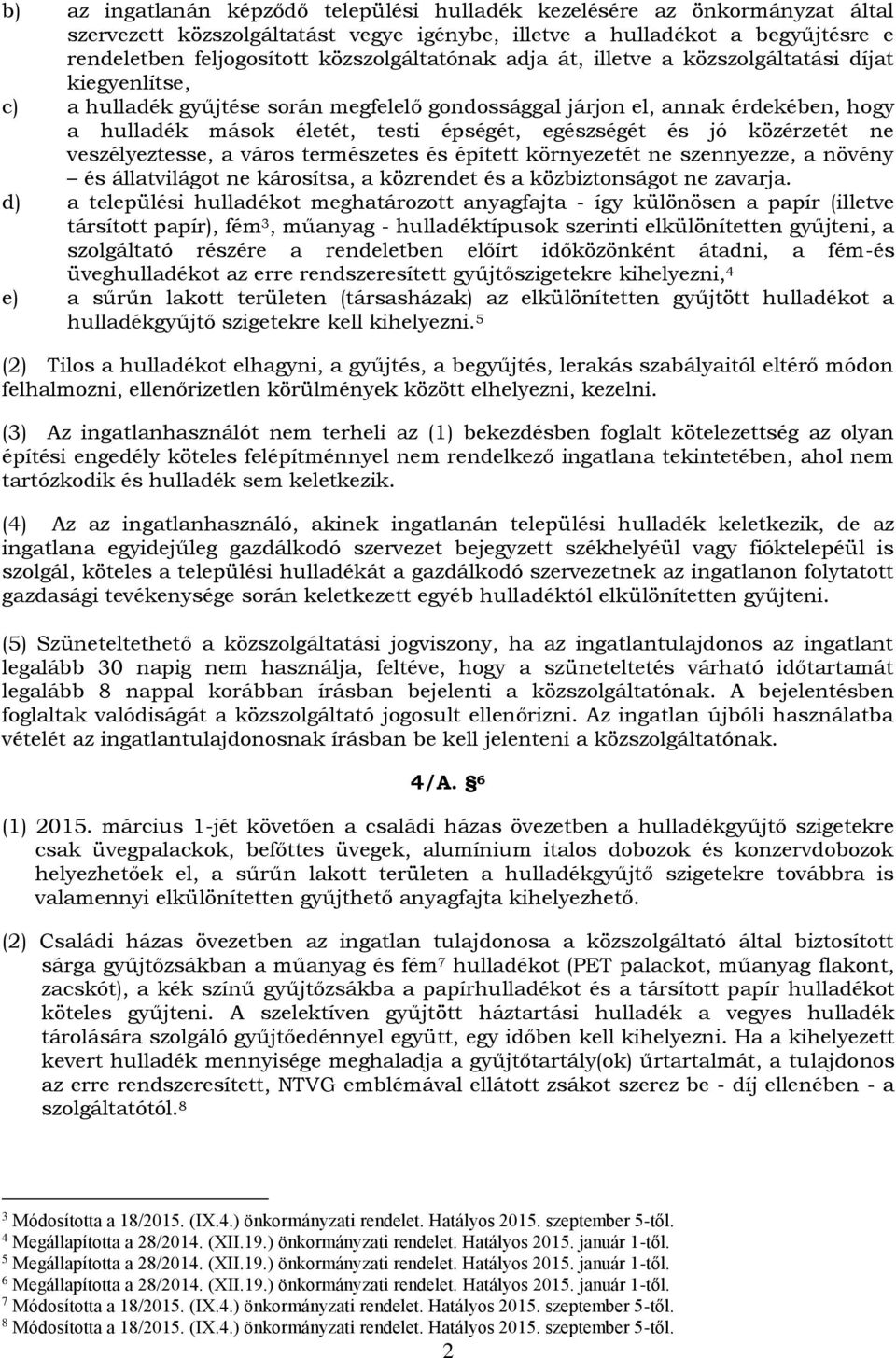 egészségét és jó közérzetét ne veszélyeztesse, a város természetes és épített környezetét ne szennyezze, a növény és állatvilágot ne károsítsa, a közrendet és a közbiztonságot ne zavarja.