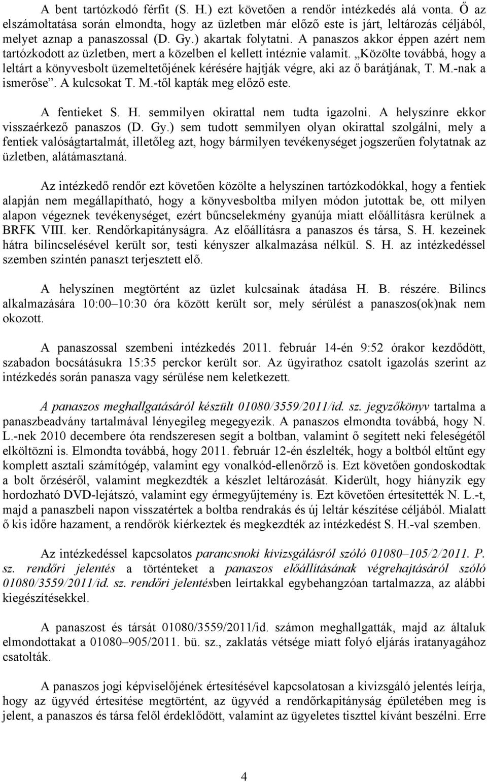 A panaszos akkor éppen azért nem tartózkodott az üzletben, mert a közelben el kellett intéznie valamit.