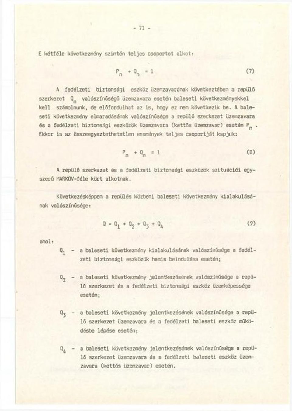 következik be. A bales eti következmény elmaradásának valószínűsége a repülő szerkezet üzemzavara és a fedélzeti biztonsági eszközök üzemzavara (k ettős üzemzavar) esetén Pn.