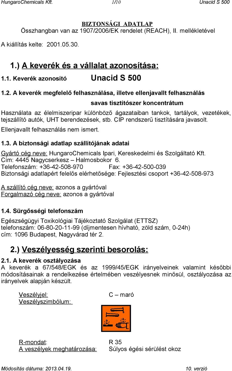 A keverék megfelelő felhasználása, illetve ellenjavallt felhasználás savas tisztítószer koncentrátum Használata az élelmiszeripar különböző ágazataiban tankok, tartályok, vezetékek, tejszállító