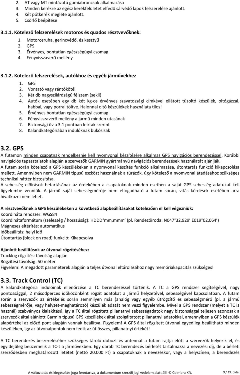 GPS 2. Vontató vagy rántókötél 3. Két db nagyszilárdságú félszem (sekli) 4.