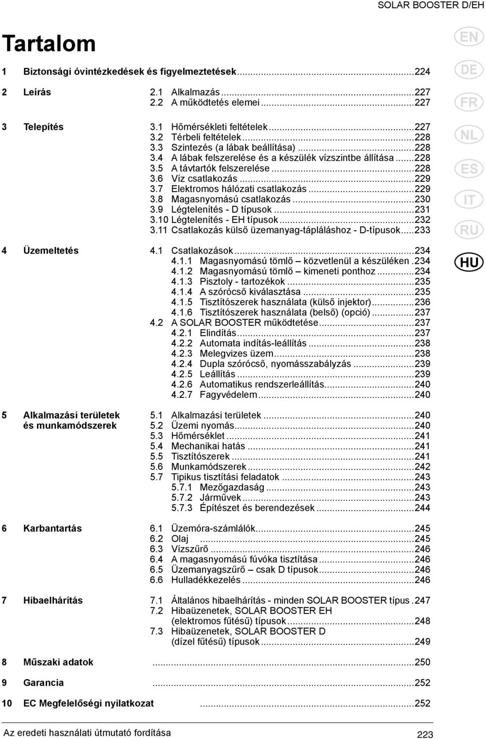 7 Elektromos hálózati csatlakozás...229 3.8 Magasnyomású csatlakozás...230 3.9 Légtelenítés - D típusok...231 3.10 Légtelenítés - EH típusok...232 3.