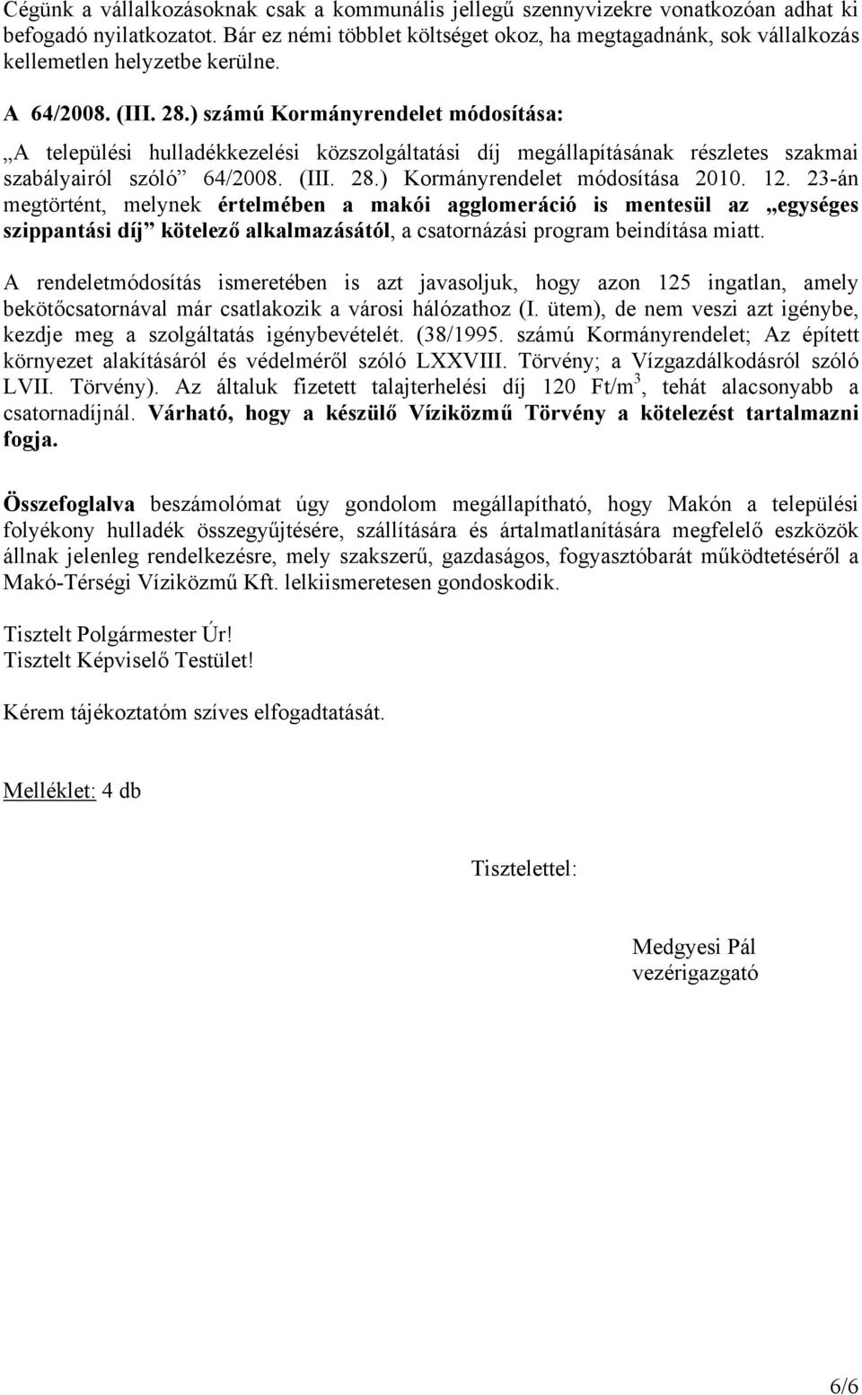 ) számú Kormányrendelet módosítása: A települési hulladékkezelési közszolgáltatási díj megállapításának részletes szakmai szabályairól szóló 64/2008. (III. 28.) Kormányrendelet módosítása 2010. 12.