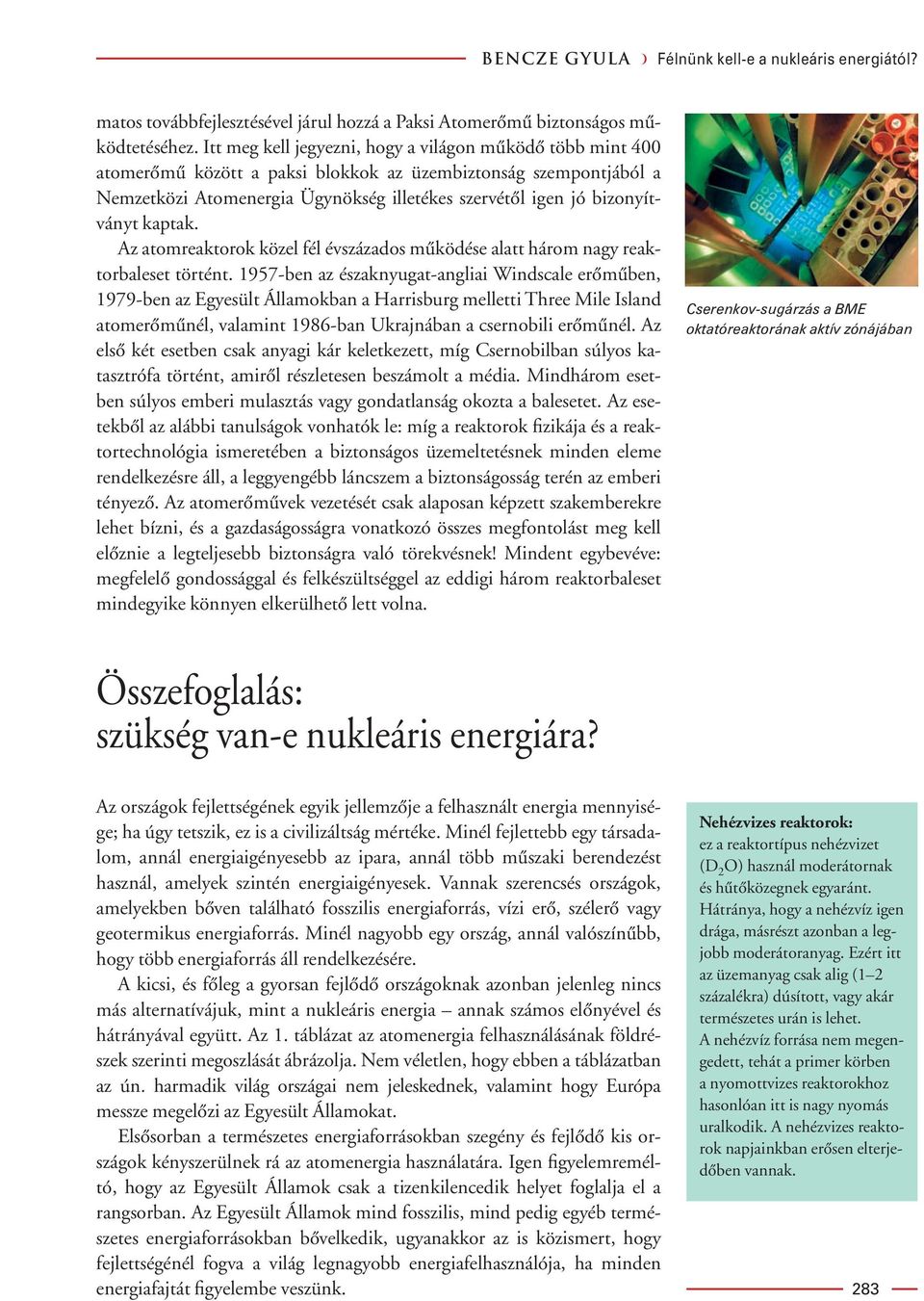 kaptak. Az atomreaktorok közel fél évszázados mûködése alatt három nagy reaktorbaleset történt.