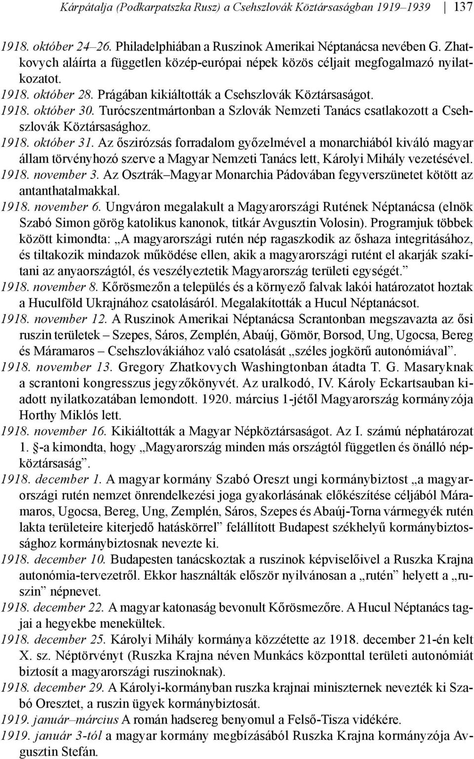 Turócszentmártonban a Szlovák Nemzeti Tanács csatlakozott a Csehszlovák Köztársasághoz. 1918. október 31.