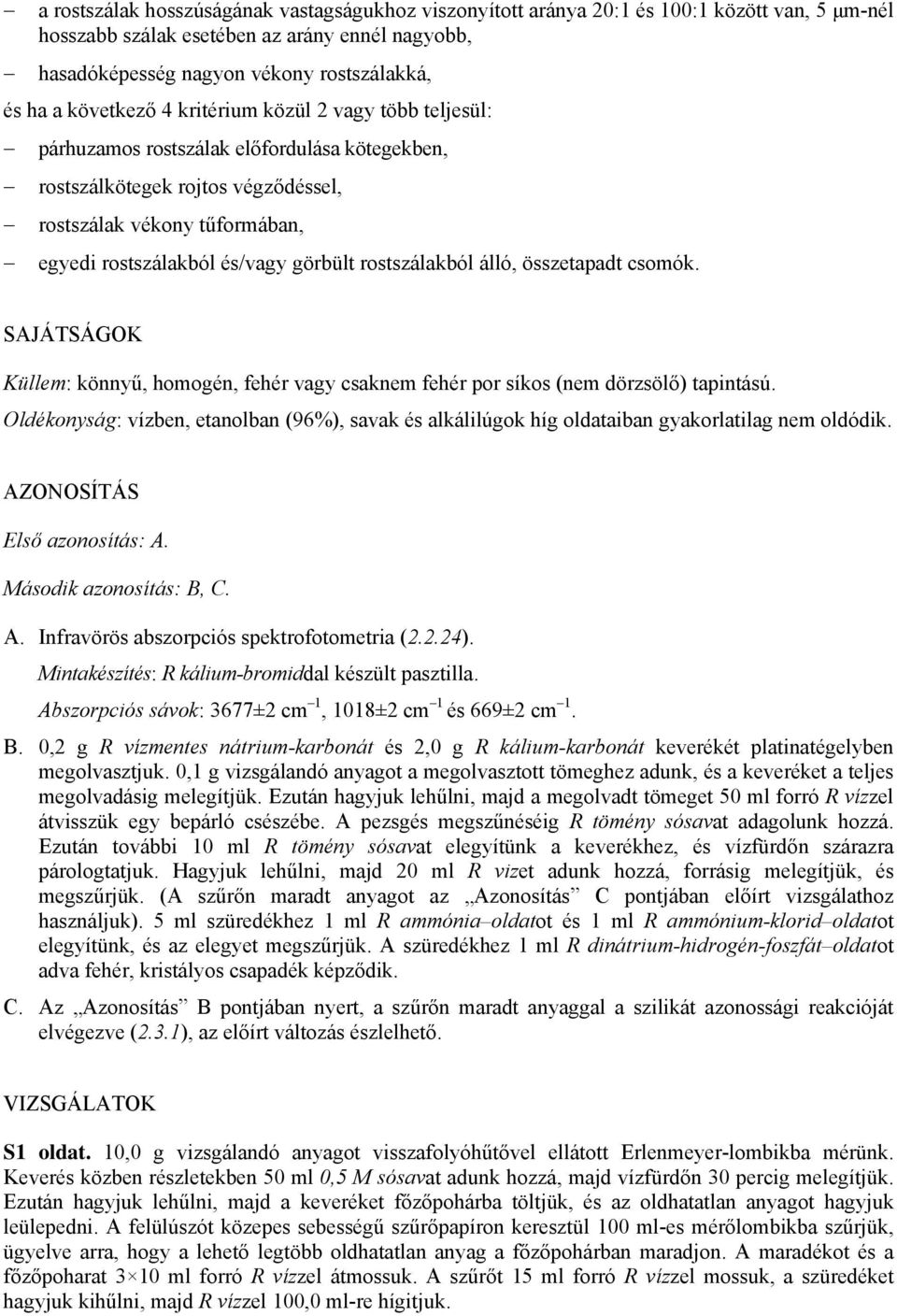 rostszálakból álló, összetapadt csomók. SAJÁTSÁGOK Küllem: könnyű, homogén, fehér vagy csaknem fehér por síkos (nem dörzsölő) tapintású.
