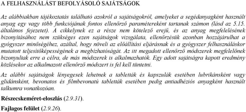 A cikkelynek ez a része nem kötelező erejű, és az anyag megfelelésének bizonyításához nem szükséges ezen sajátságok vizsgálata, ellenőrzésük azonban hozzájárulhat a gyógyszer minőségéhez, azáltal,