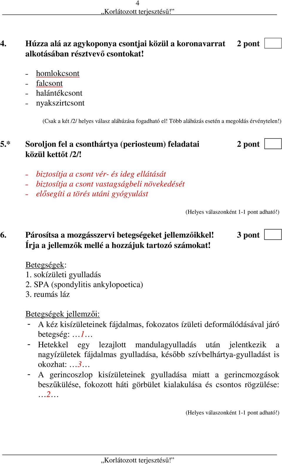 * Soroljon fel a csonthártya (periosteum) feladatai 2 pont közül kettőt /2/!