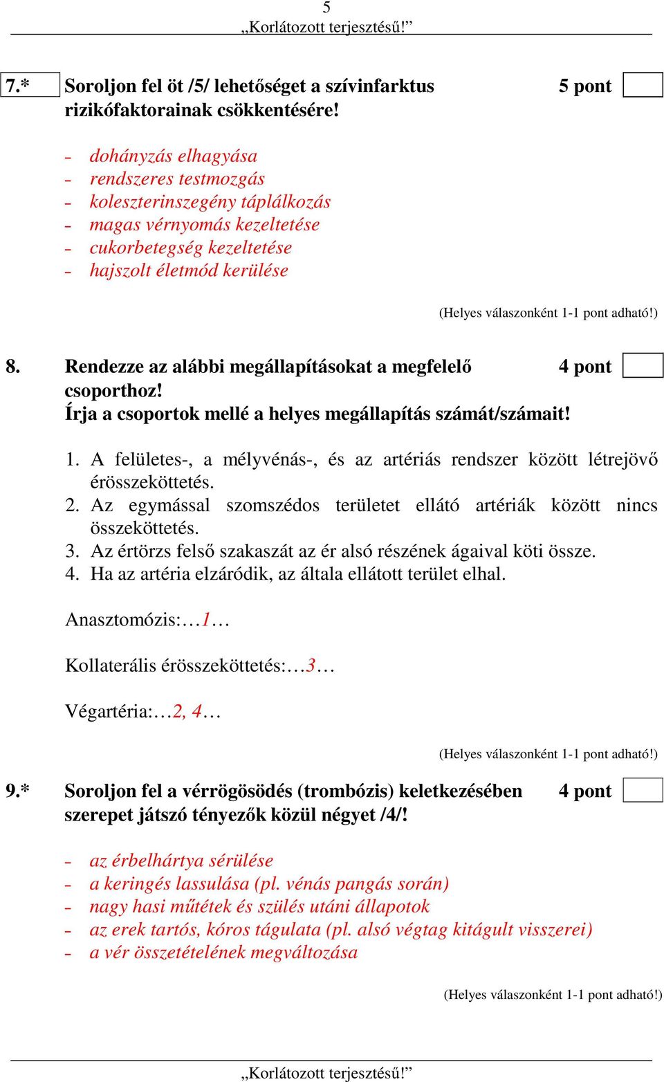 Rendezze az alábbi megállapításokat a megfelelő 4 pont csoporthoz! Írja a csoportok mellé a helyes megállapítás számát/számait! 1.