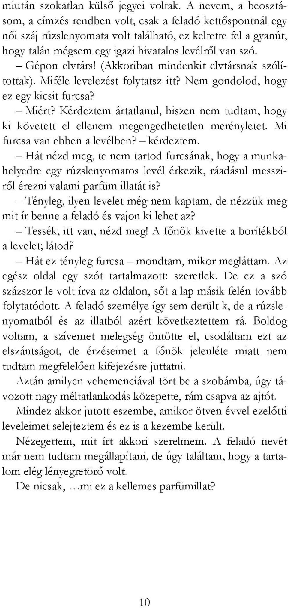 Gépon elvtárs! (Akkoriban mindenkit elvtársnak szólítottak). Miféle levelezést folytatsz itt? Nem gondolod, hogy ez egy kicsit furcsa? Miért?