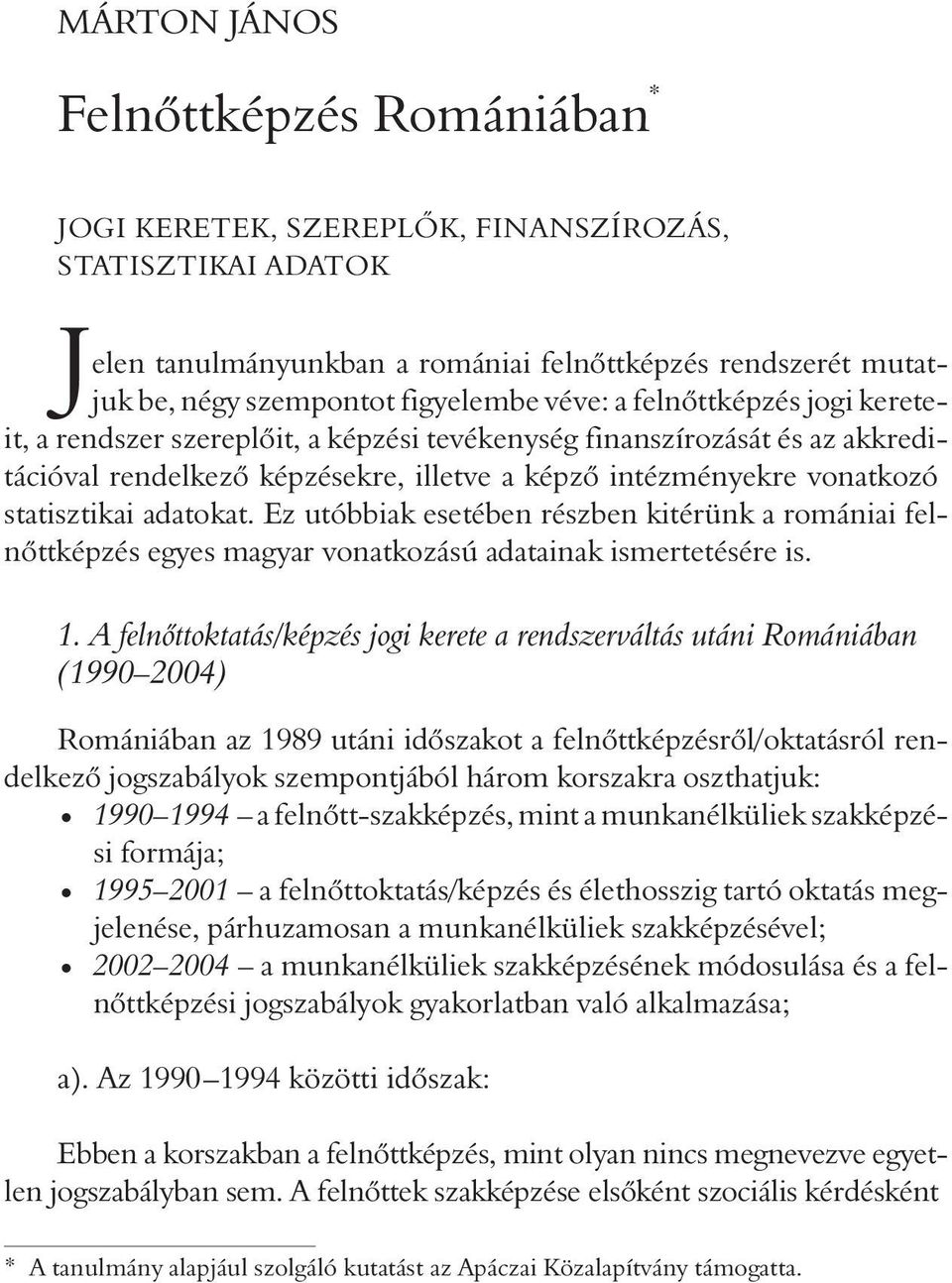 adatokat. Ez utóbbiak esetében részben kitérünk a romániai felnõttképzés egyes magyar vonatkozású adatainak ismertetésére is. 1.