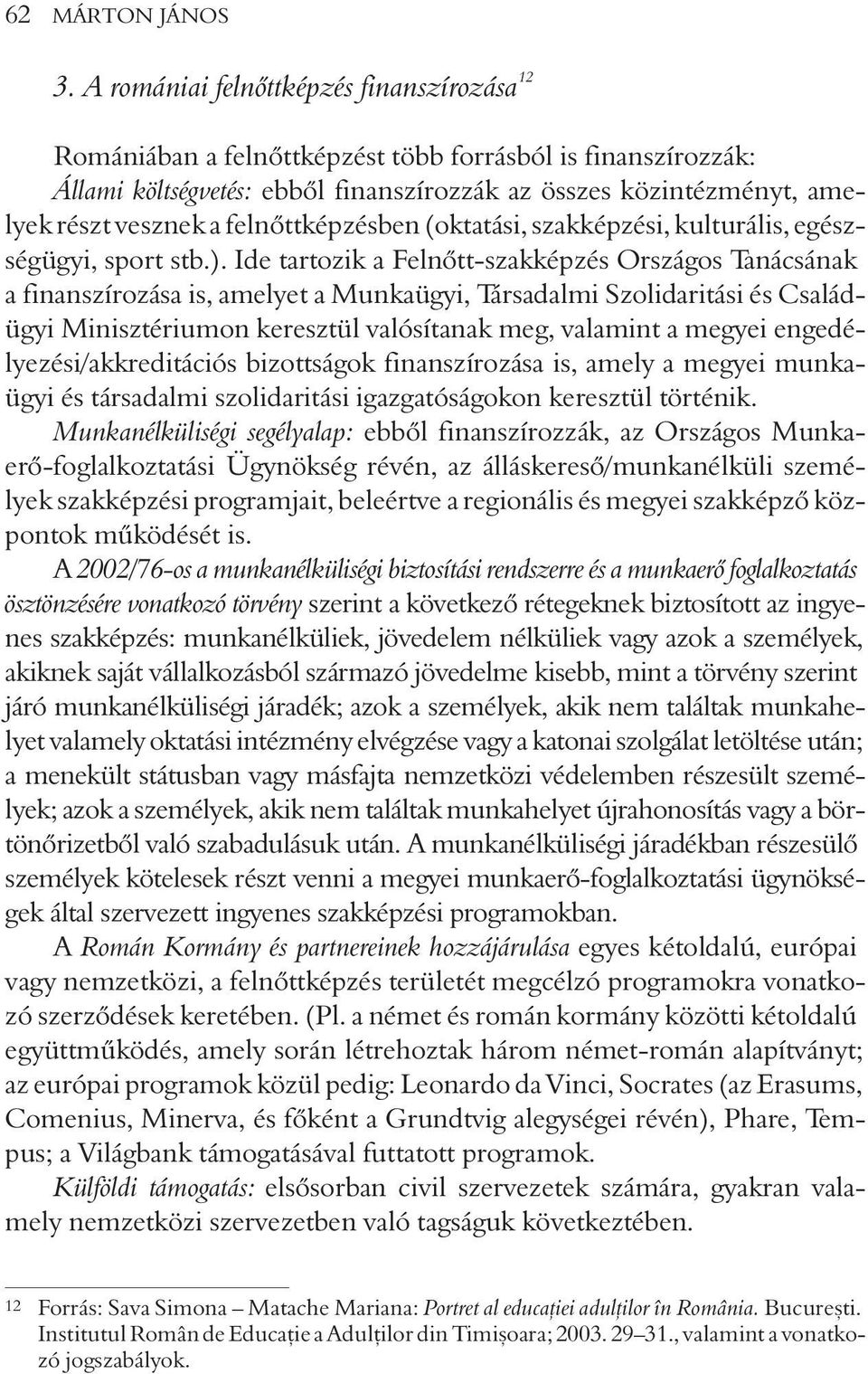 felnõttképzésben (oktatási, szakképzési, kulturális, egészségügyi, sport stb.).