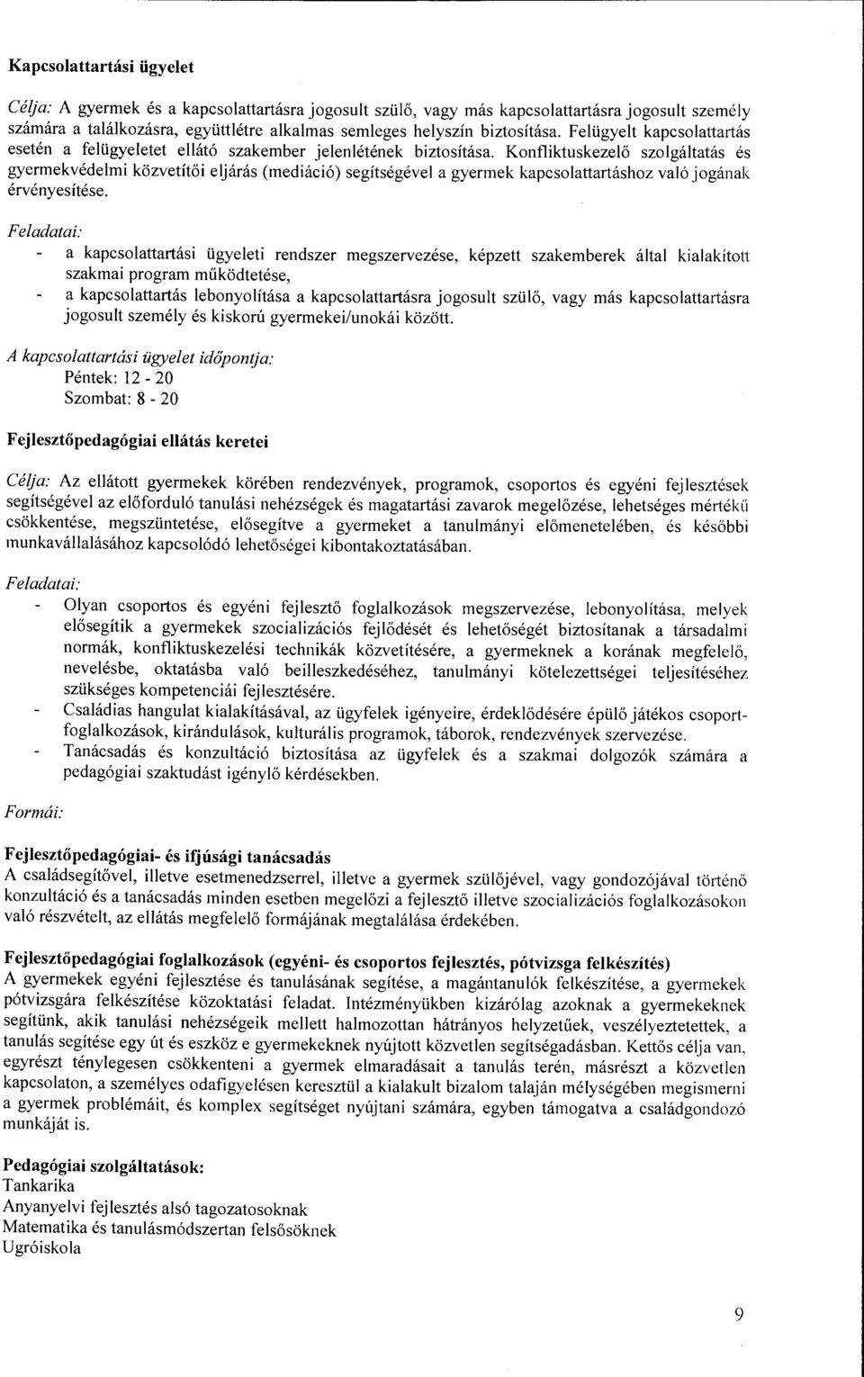 Konfliktuskezelő szaigáitatás és gyermekvédelmi közvetítői eljárás (mediáció) segítségével a gyermek kapcsolattartáshoz való jogának érvényesítése.