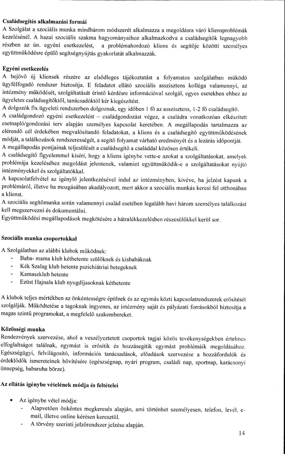 Egyéni esetkezelés A bejövő új kliensek részére az elsődleges tájékoztatást a folyamatos szaigálatban működő ügyfélfogadó rendszer biztosítja.