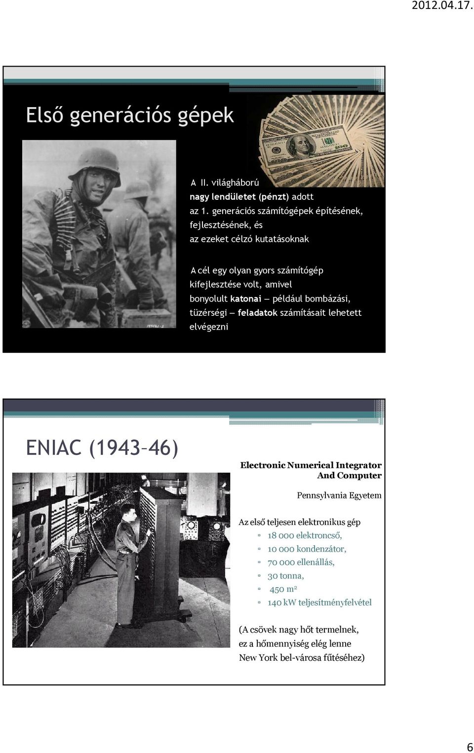 katonai például bombázási, tüzérségi feladatok számításait lehetett elvégezni ENIAC (1943 46) Electronic Numerical Integrator And Computer Pennsylvania