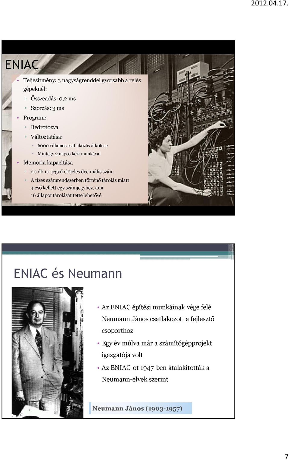 miatt 4 cső kellett egy számjegyhez, ami 16 állapot tárolását tette lehetővé ENIAC és Neumann Az ENIAC építési munkáinak vége felé Neumann János