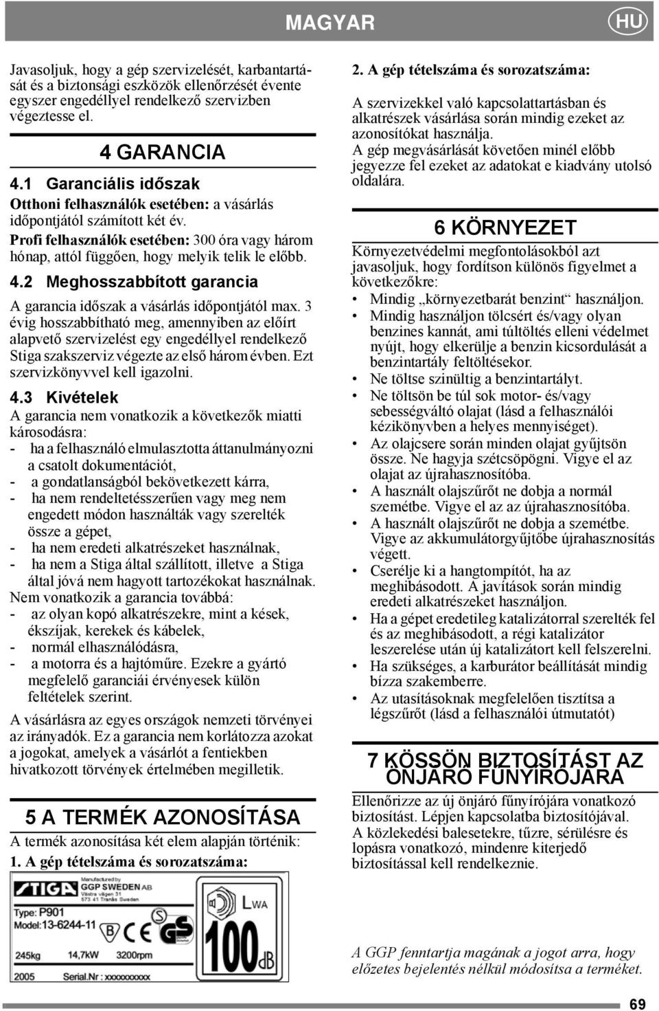 2 Meghosszabbított garancia A garancia időszak a vásárlás időpontjától max.