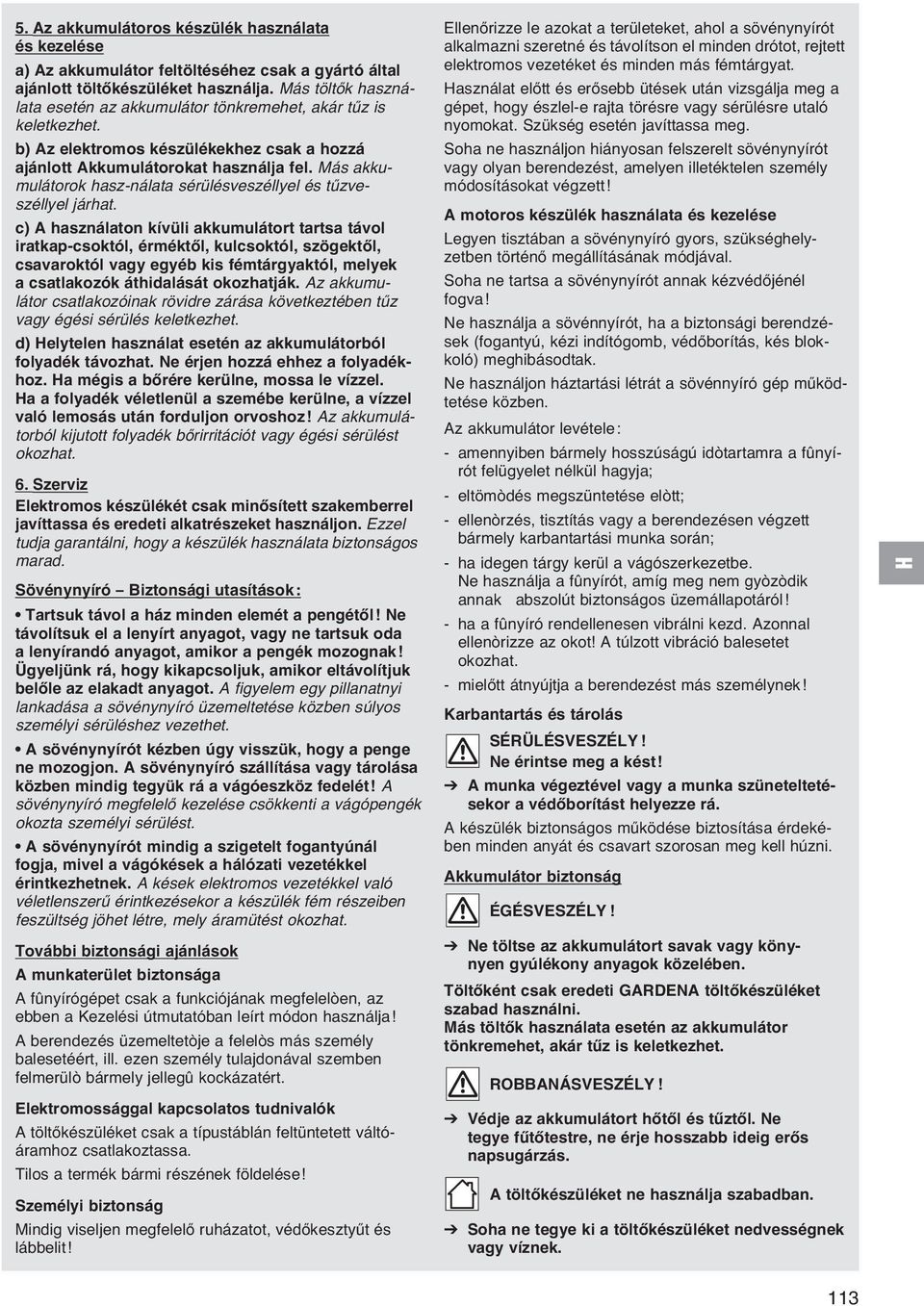 Más akkumulátorok hasz-nálata sérülésveszéllyel és tűzveszéllyel járhat.