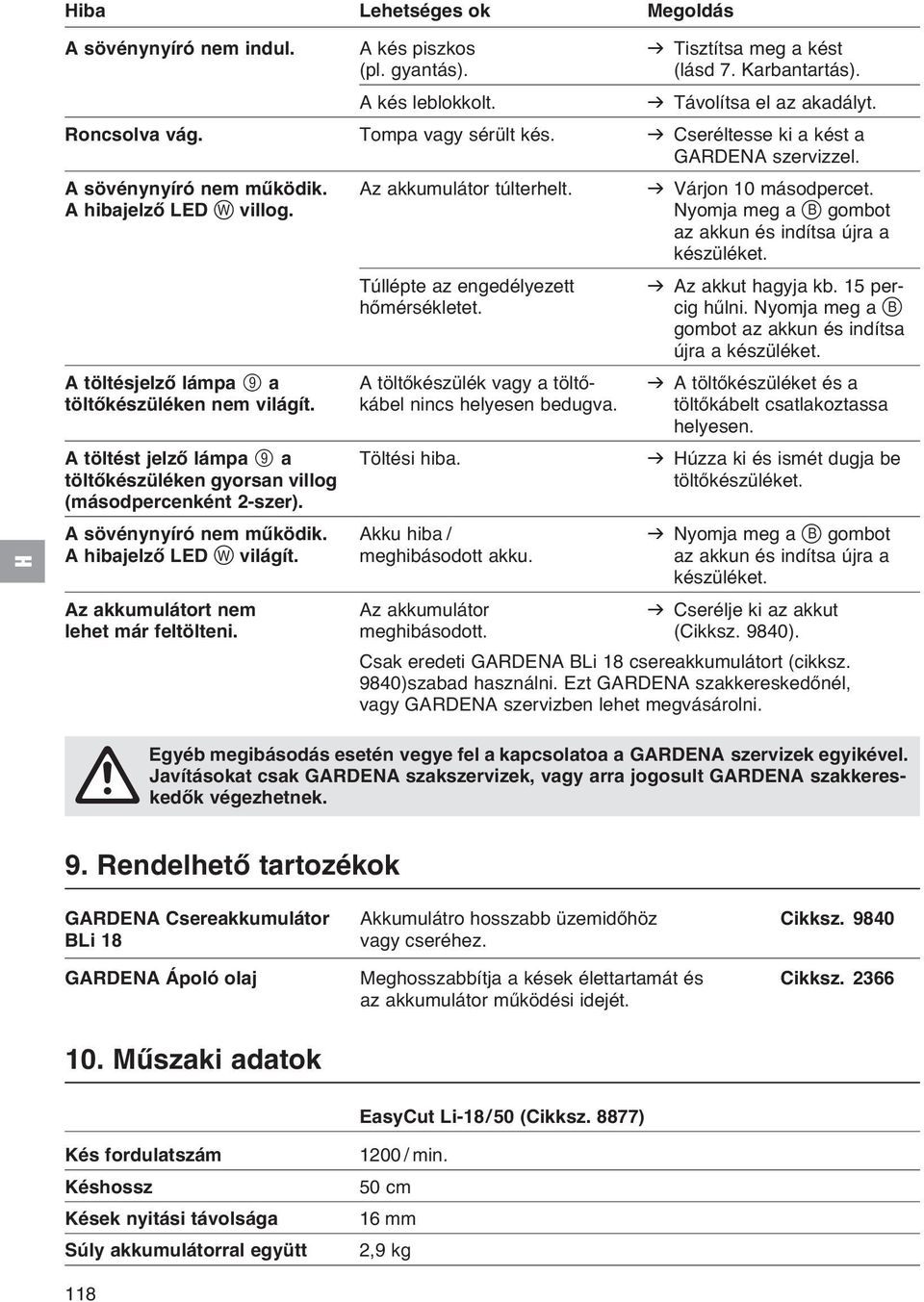 Nyomja meg a z B gombot az akkun és indítsa újra a készüléket. v Az akkut hagyja kb. 15 per- cig hűlni. Nyomja meg a z B gombot az akkun és indítsa újra a készüléket.