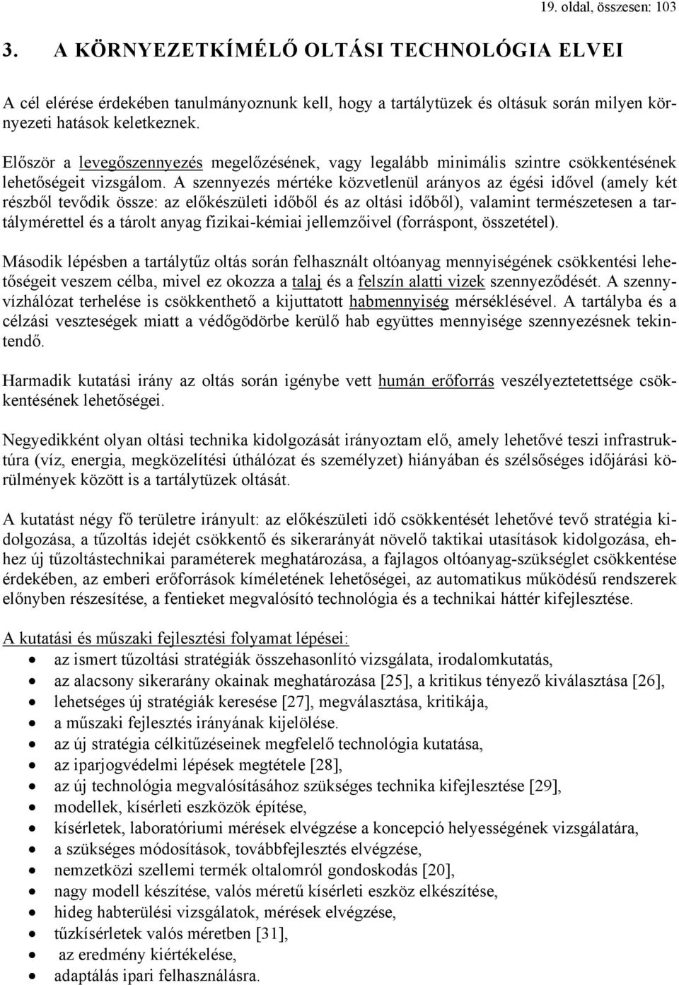 A szennyezés mértéke közvetlenül arányos az égési idővel (amely két részből tevődik össze: az előkészületi időből és az oltási időből), valamint természetesen a tartálymérettel és a tárolt anyag
