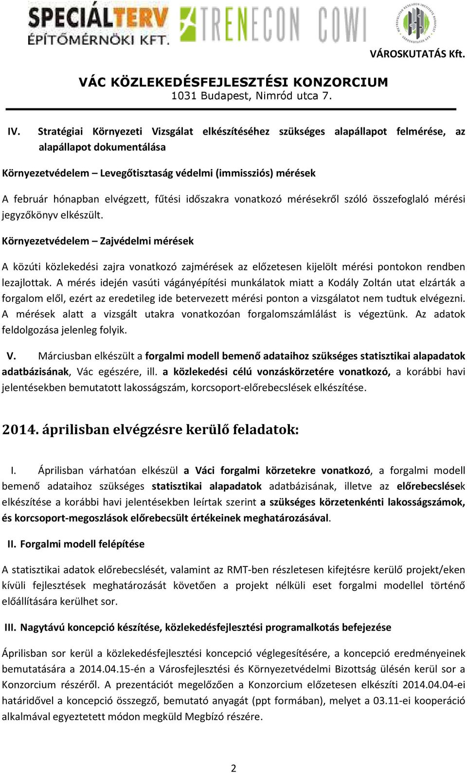 Környezetvédelem Zajvédelmi mérések A közúti közlekedési zajra vonatkozó zajmérések az előzetesen kijelölt mérési pontokon rendben lezajlottak.