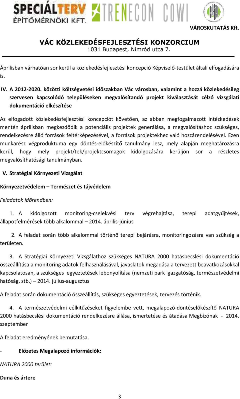 elfogadott közlekedésfejlesztési koncepciót követően, az abban megfogalmazott intézkedések mentén áprilisban megkezdődik a potenciális projektek generálása, a megvalósításhoz szükséges, rendelkezésre