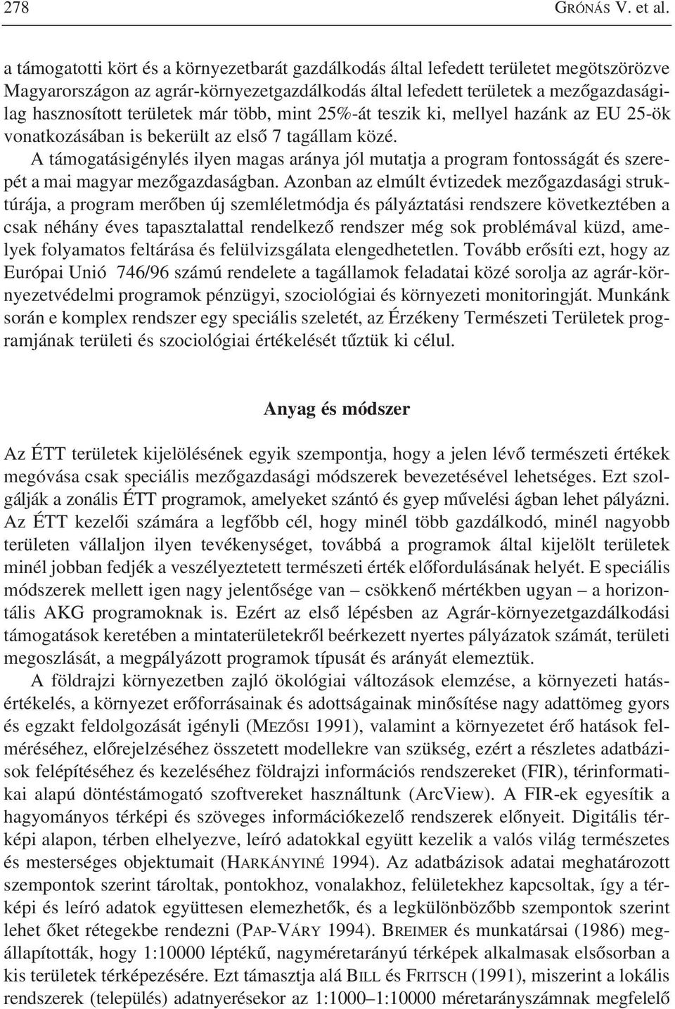 területek már több, mint 25%-át teszik ki, mellyel hazánk az EU 25-ök vonatkozásában is bekerült az elsõ 7 tagállam közé.