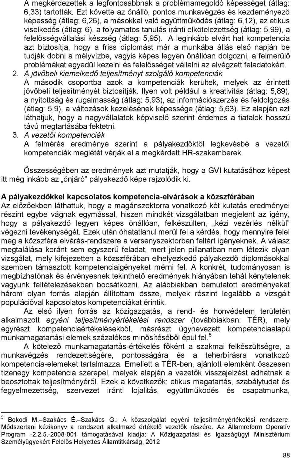elkötelezettség (átlag: 5,99), a felelősségvállalási készség (átlag: 5,95).