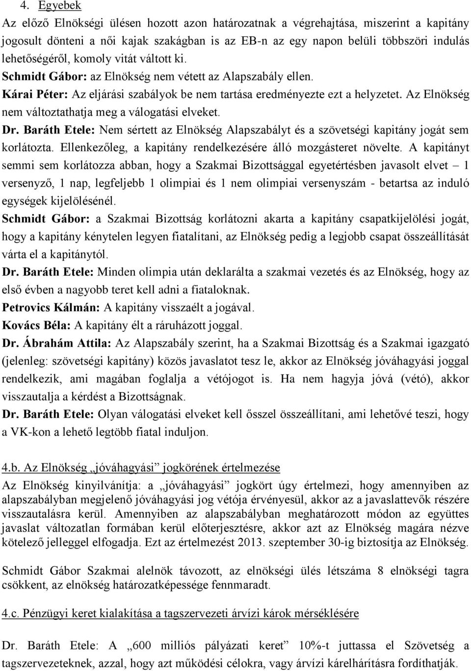 Az Elnökség nem változtathatja meg a válogatási elveket. Dr. Baráth Etele: Nem sértett az Elnökség Alapszabályt és a szövetségi kapitány jogát sem korlátozta.