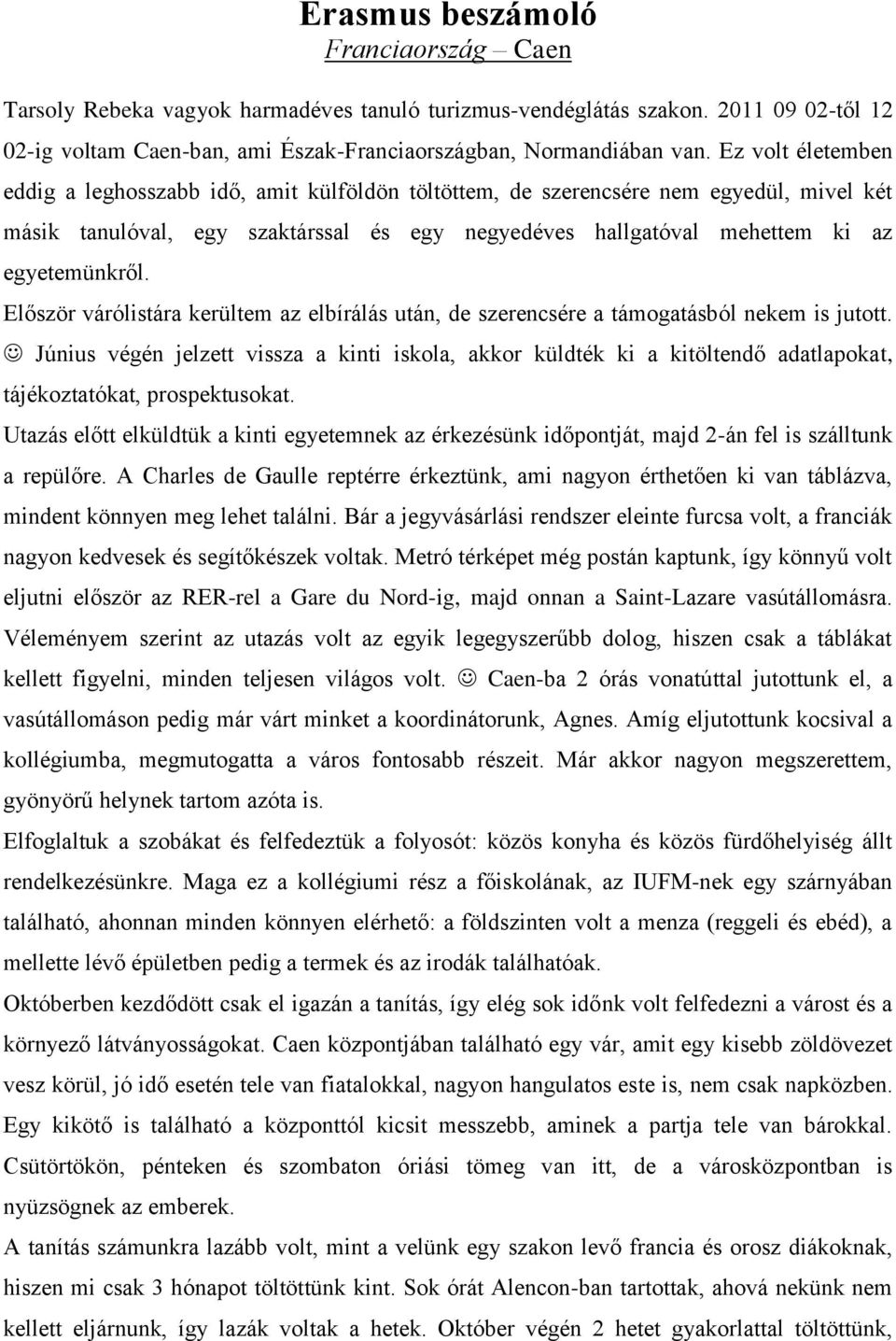 Először várólistára kerültem az elbírálás után, de szerencsére a támogatásból nekem is jutott.