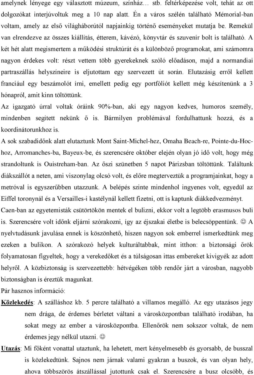 Remekül van elrendezve az összes kiállítás, étterem, kávézó, könyvtár és szuvenír bolt is található.