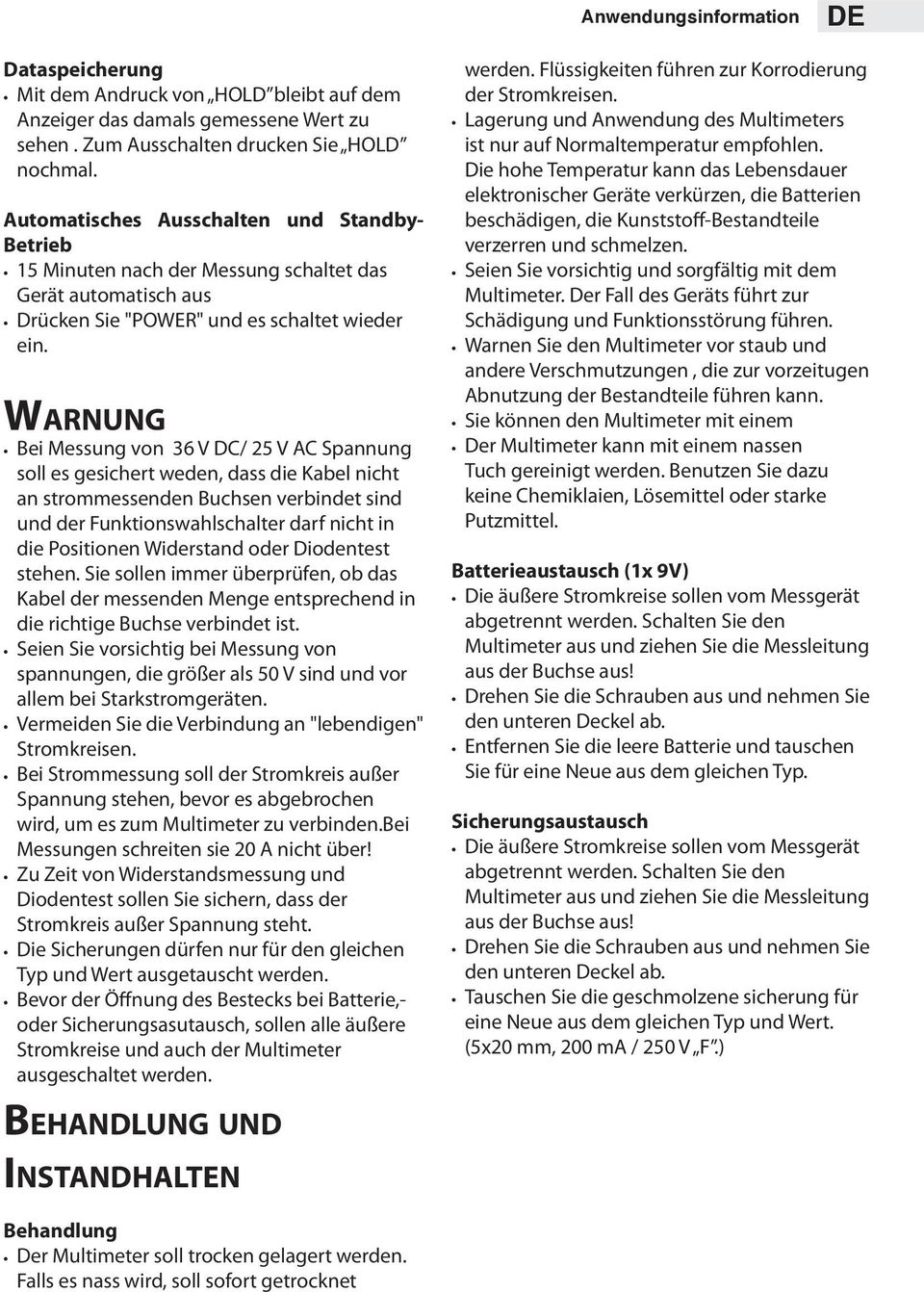 Warnung Bei Messung von 36 V DC/ 25 V AC Spannung soll es gesichert weden, dass die Kabel nicht an strommessenden Buchsen verbindet sind und der Funktionswahlschalter darf nicht in die Positionen