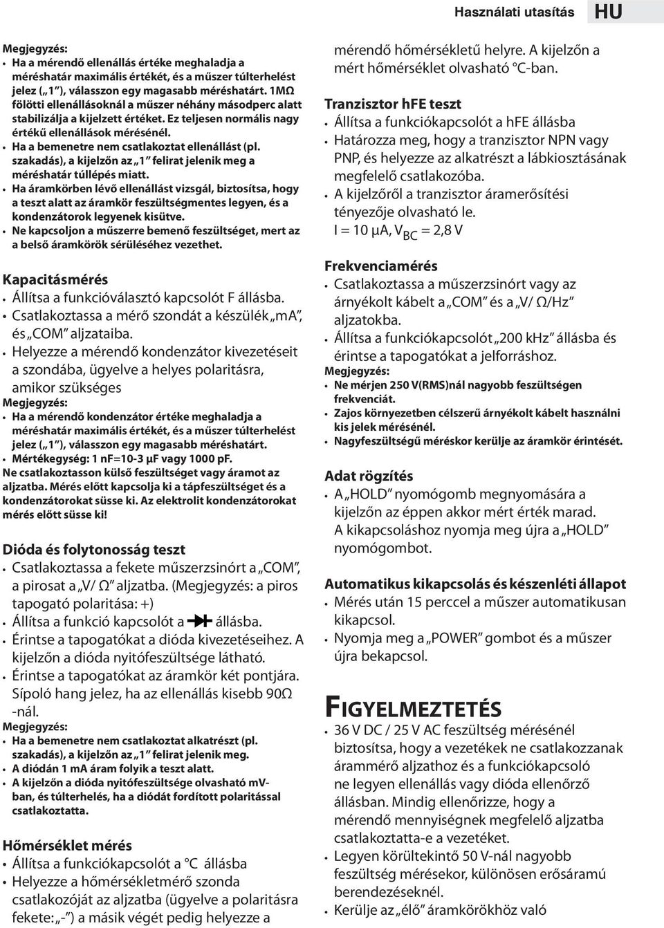 szakadás), a kijelzőn az 1 felirat jelenik meg a méréshatár túllépés miatt.