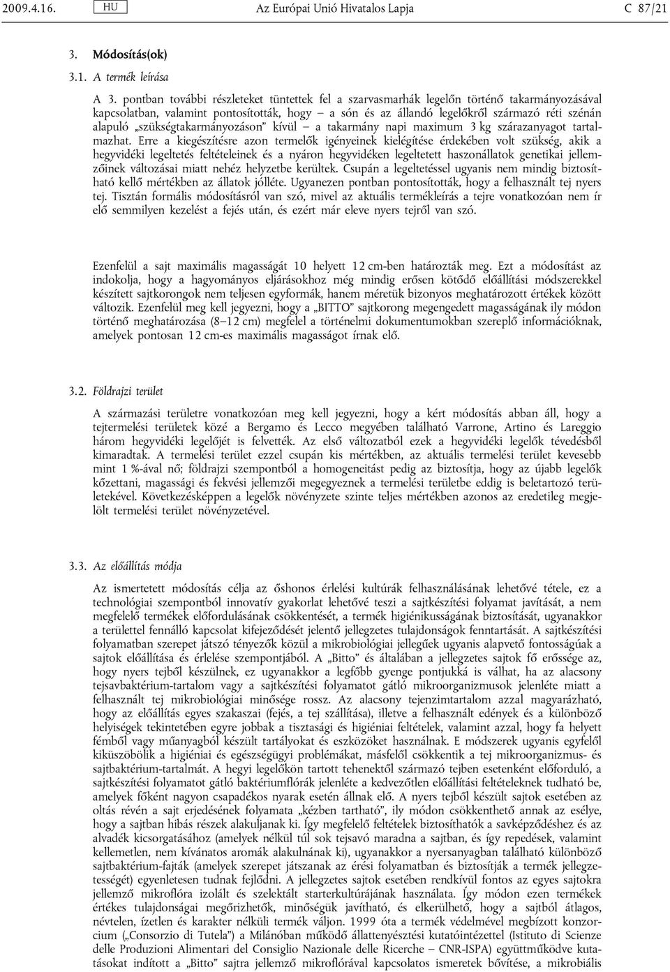 szükségtakarmányozáson kívül a takarmány napi maximum 3 kg szárazanyagot tartalmazhat.